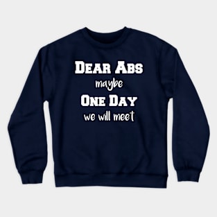 Dear ABS maybe one day we will meet Crewneck Sweatshirt